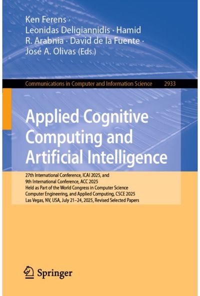 Applied Cognitive Computing and Artificial Intelligence: 27th International Conference, ICAI 2025, and 9th International Conference, ACC 2025, Held as Part of the World Congress in Computer Science, Computer Engineering, and Applied