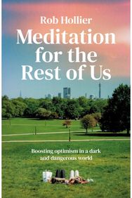 Meditation for the Rest of Us: Boosting optimism in a dark and dangerous world