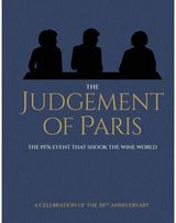 Judgement of Paris: A Celebration of the 50th Anniversary: The 1976 Event that Shook the Wine World