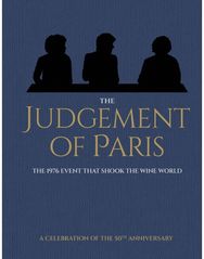 Judgement of Paris: A Celebration of the 50th Anniversary: The 1976 Event that Shook the Wine World