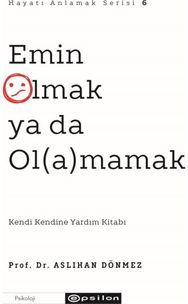 Emin Olmak Ya da Olamamak (Hayati Anlamak 6)