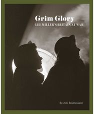 Grim Glory: Lee Miller's Britain at War