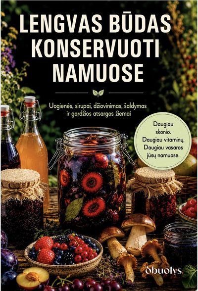 Lengvas būdas konservuoti namuose: išsaugokite derlių ir vitaminus!
