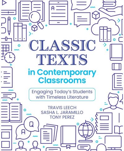 Classic Texts in Contemporary Classrooms: Engaging Today’s Students with Timeless Literature