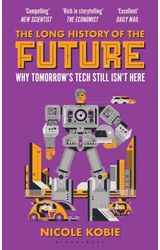 Long History of the Future: Why Tomorrow's Technology Still Isn't Here