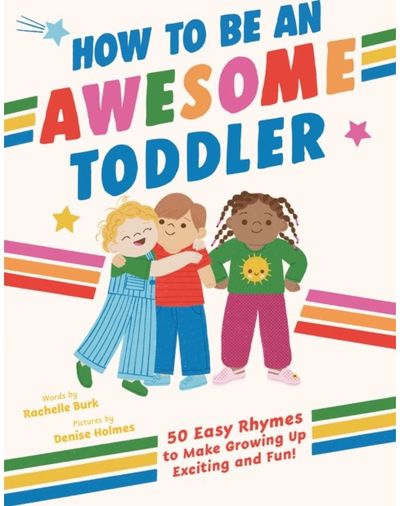 How to Be an Awesome Toddler: 50 Easy Rhymes to Make Growing Up Exciting and Fun!