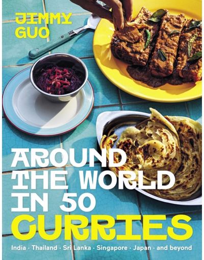 Around the World in 50 Curries: India, Thailand, Sri Lanka, Singapore, Japan & beyond