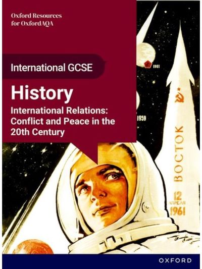 OxfordAQA International GCSE History (9245): International Relations: Conflict and Peace in the 20th Century Student Book