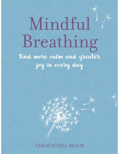 Mindful Breathing: Find More Calm and Greater Joy in Every Day