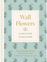 Wall Flowers: A Love Letter to Wallpaper