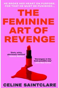 Feminine Art of Revenge: The seductive revenge thriller from BookTok bestseller Celine Saintclare