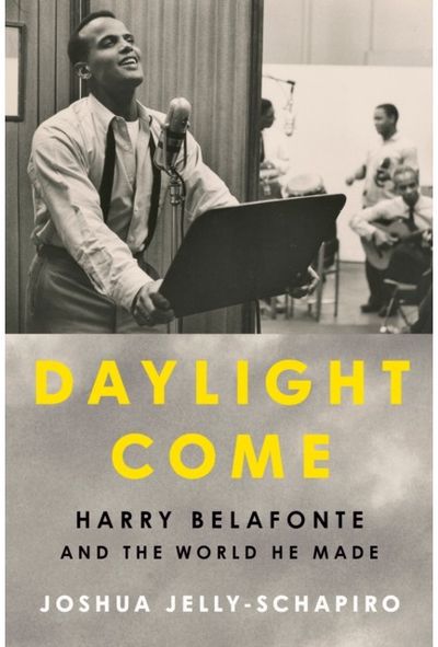 Daylight Come: Harry Belafonte and the World He Made