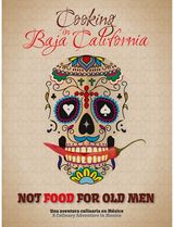 Not Food for Old Men: Baja California: A Mexican Culinary Adventure