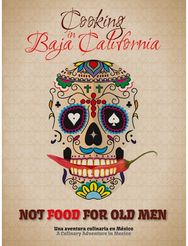 Not Food for Old Men: Baja California: A Mexican Culinary Adventure