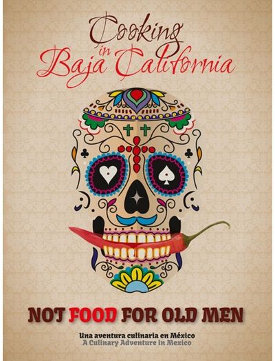 Not Food for Old Men: Baja California: A Mexican Culinary Adventure
