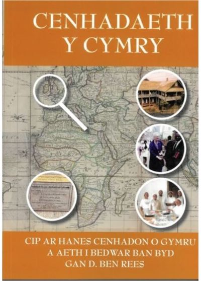 Cenhadaeth y Cymry: Cip ar Hanes Cenhadon o Gymru a aeth i Bedwar Ban Byd