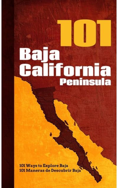 Baja California Peninsula 101: 101 Ways to Explore Baja