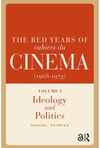 Red Years of Cahiers du cinema (1968-1973): Volume I, Ideology and Politics