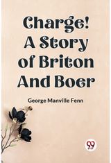 Charge! A Story of Briton and Boer (Edition2023)