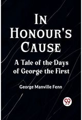 In Honours CauseA Tale of the Days of George the First (Edition2023)