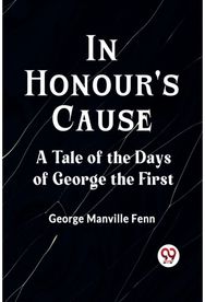 In Honours CauseA Tale of the Days of George the First (Edition2023)
