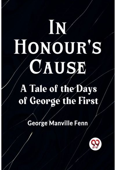 In Honours CauseA Tale of the Days of George the First (Edition2023)