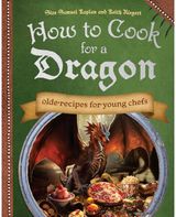 How to Cook for a Dragon: Olde Recipes for Young Chefs