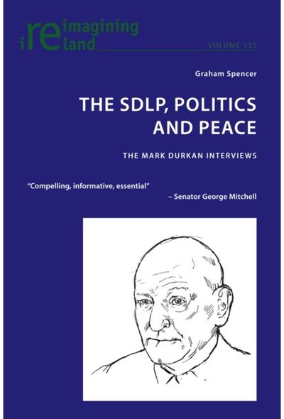 SDLP, Politics and Peace: The Mark Durkan Interviews