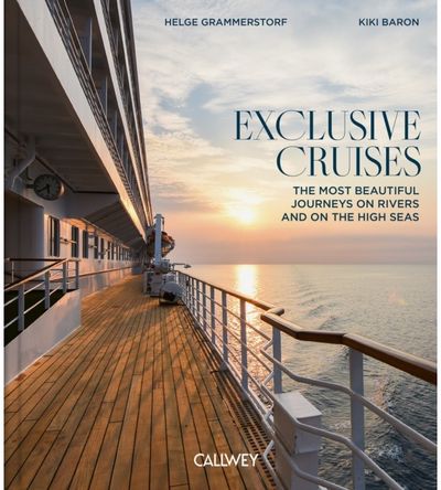 Exclusive Cruises: The Most Beautiful Journeys on Rivers and on the High Seas