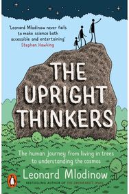 Upright Thinkers: The Human Journey from Living in Trees to Understanding the Cosmos