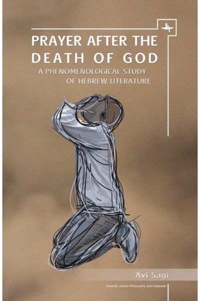 Prayer After the Death of God: A Phenomenological Study of Hebrew Literature