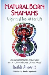 Natural Born Shamans – A Spiritual Toolkit for L – Using shamanism creatively with young people of all ages