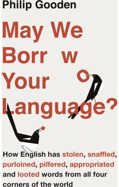 May We Borrow Your Language?: How English Steals Words From All Over the World
