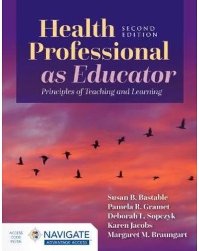 Health Professional As Educator: Principles of Teaching and Learning