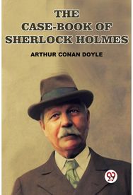 The Case-Book Of Sherlock Holmes
