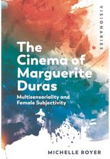 Cinema of Marguerite Duras: Multisensoriality and Female Subjectivity