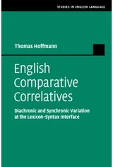 English Comparative Correlatives: Diachronic and Synchronic Variation at the Lexicon-Syntax Interface