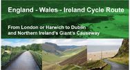 England - Wales - Ireland Cycle Route: From London or Harwich to Dublin and Northern Ireland's Giant's Causeway