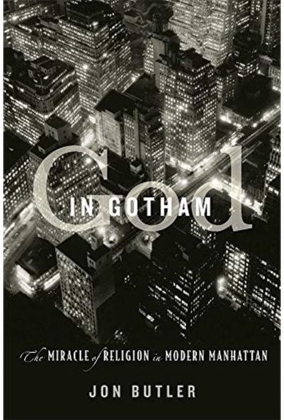 God in Gotham: The Miracle of Religion in Modern Manhattan