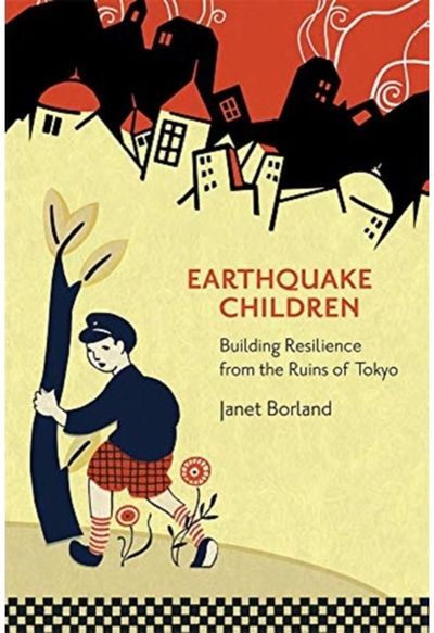 Earthquake Children: Building Resilience from the Ruins of Tokyo