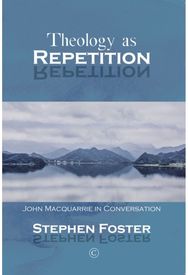 Theology as Repetition: John Macquarrie in Conversation