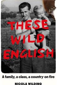 These Wild English: A family, a class, a country on fire