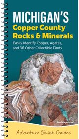 Michigans Copper Country Rocks & Minerals: Easily Identify Copper, Agates, and 36 Other Collectible Finds