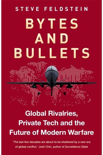 Bytes and Bullets: Global Rivalries, Private Tech and the Future of Modern Warfare