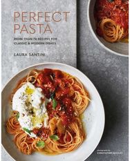 Perfect Pasta: More Than 70 Recipes for Classic & Modern Dishes
