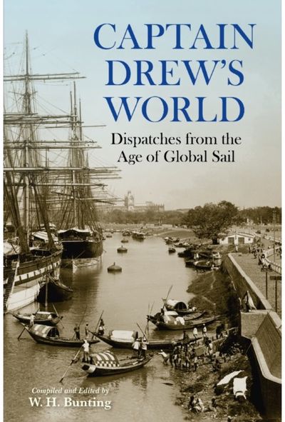Captain Drews World: Dispatches from the Age of Global Sail