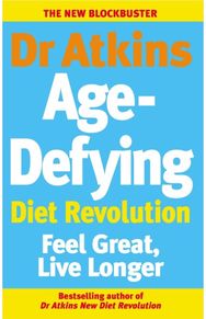 Dr Atkins Age-Defying Diet Revolution: Feel great, live longer