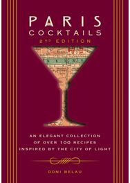 Paris Cocktails, Second Edition: An Elegant Collection of Over 100 Recipes Inspired by the City of Light