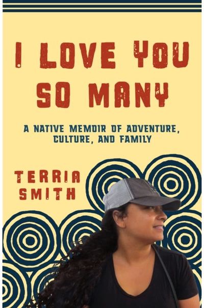 I Love You So Many: A Native Memoir of Adventure, Culture, and Family