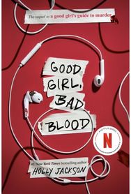 Good Girl, Bad Blood: The Sequel to A Good Girl's Guide to Murder
